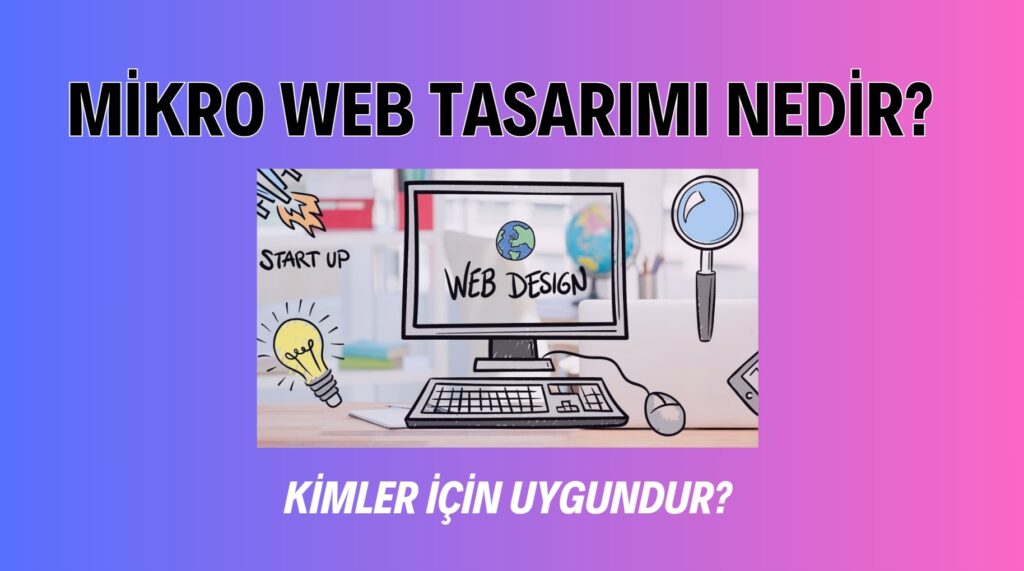 Mikro Web Tasarımı Nedir Kimler için Uygundur